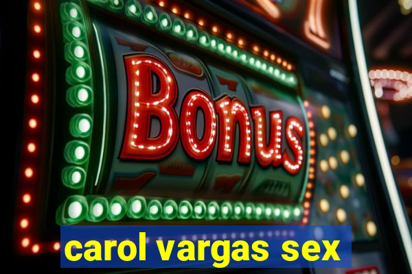 carol vargas sex