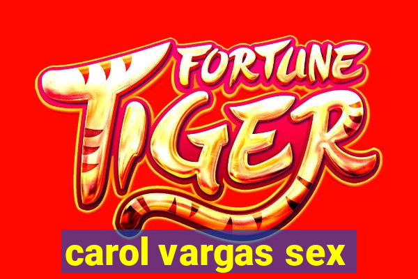 carol vargas sex