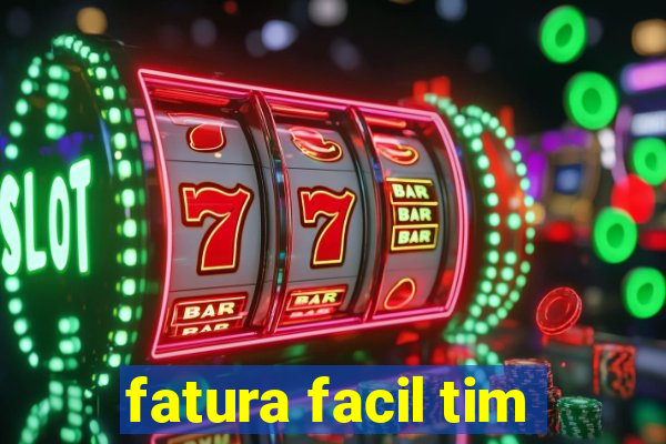 fatura facil tim