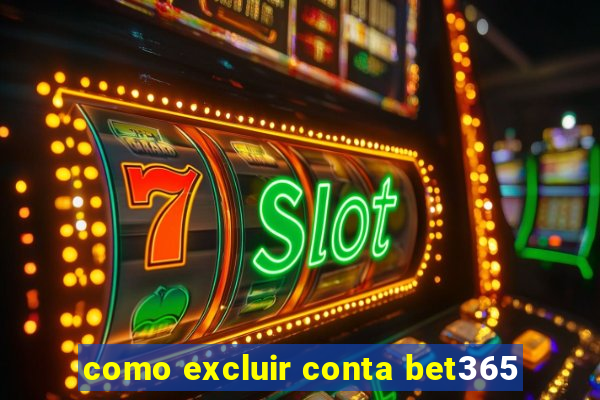 como excluir conta bet365