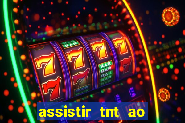 assistir tnt ao vivo gratis online