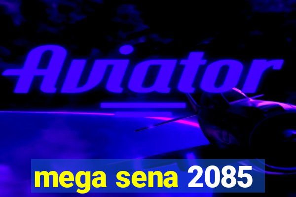 mega sena 2085