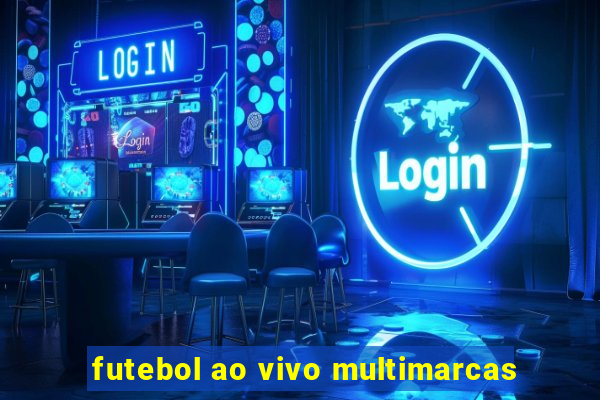 futebol ao vivo multimarcas