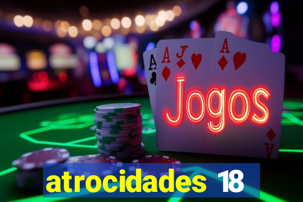 atrocidades 18