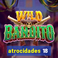 atrocidades 18