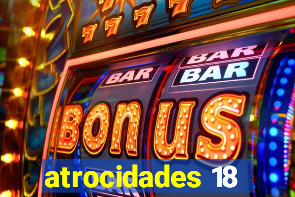 atrocidades 18