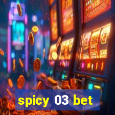 spicy 03 bet