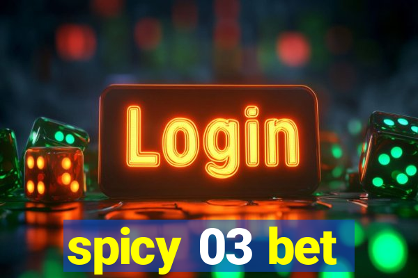 spicy 03 bet