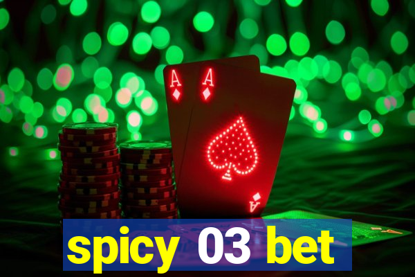 spicy 03 bet