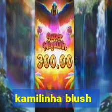 kamilinha blush