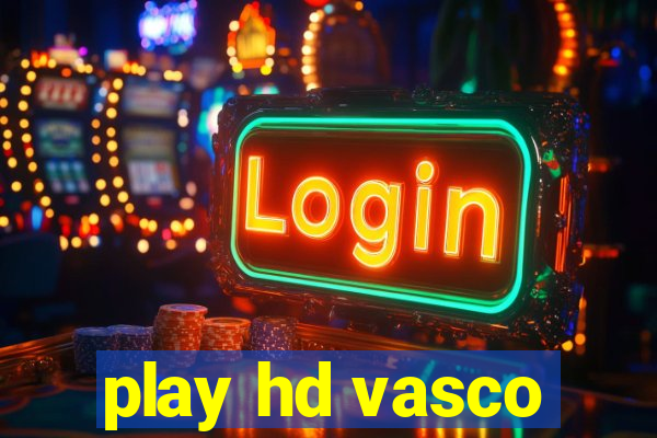 play hd vasco