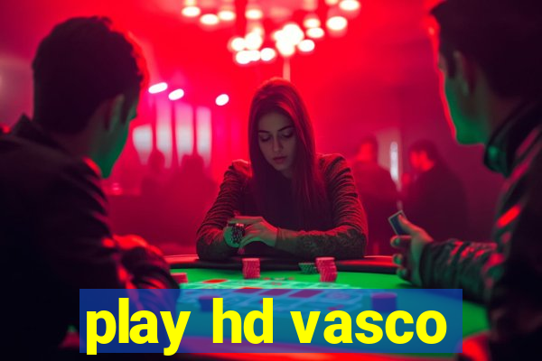 play hd vasco