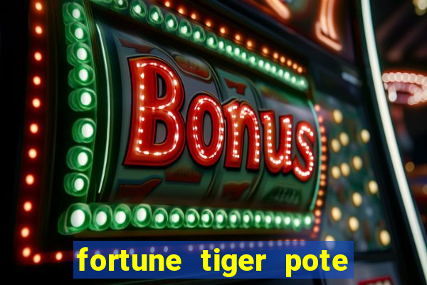 fortune tiger pote de ouro