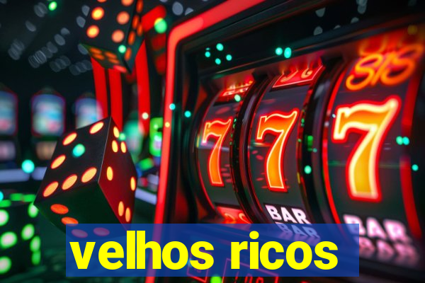 velhos ricos