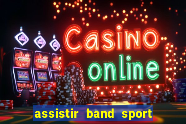 assistir band sport ao vivo