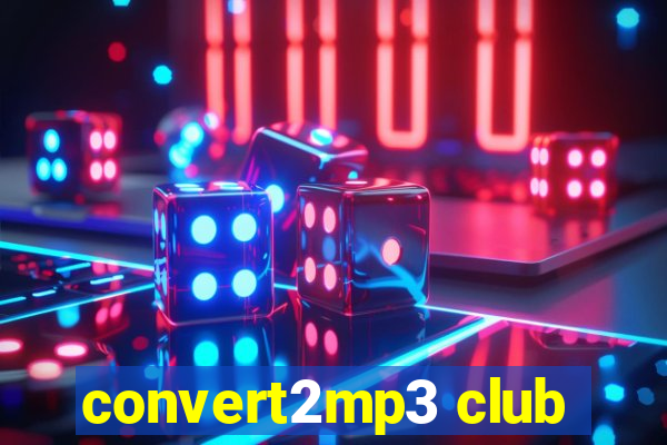 convert2mp3 club