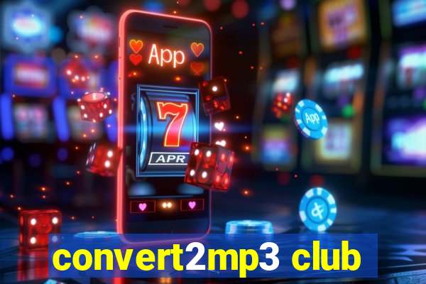 convert2mp3 club