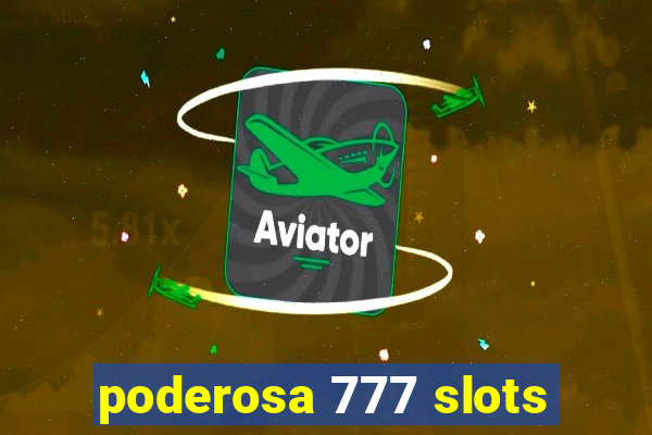 poderosa 777 slots