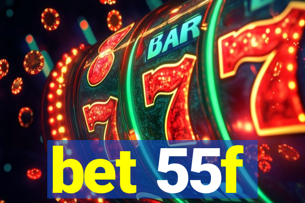 bet 55f