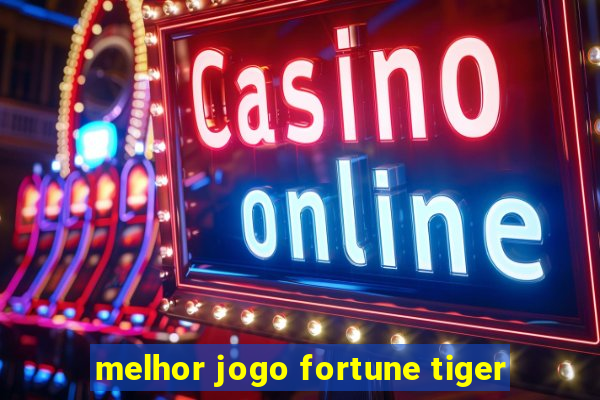 melhor jogo fortune tiger