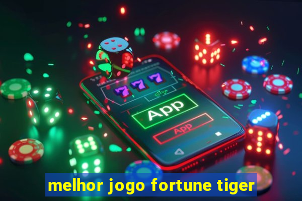 melhor jogo fortune tiger