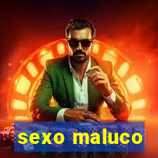 sexo maluco