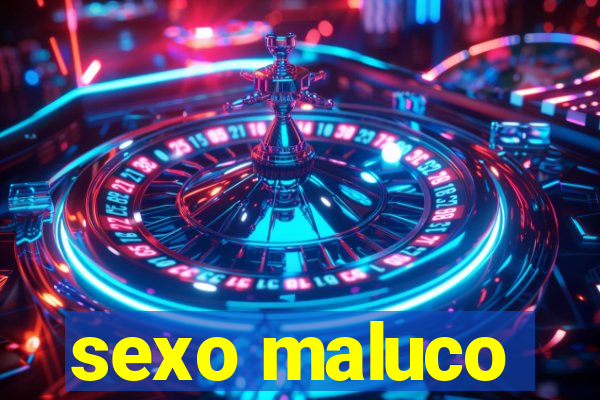 sexo maluco