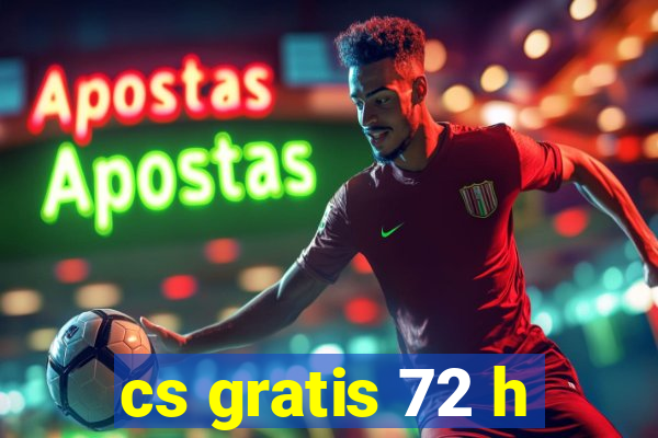 cs gratis 72 h