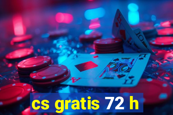 cs gratis 72 h