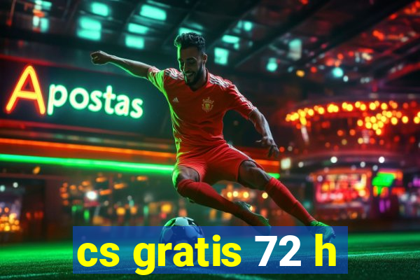 cs gratis 72 h