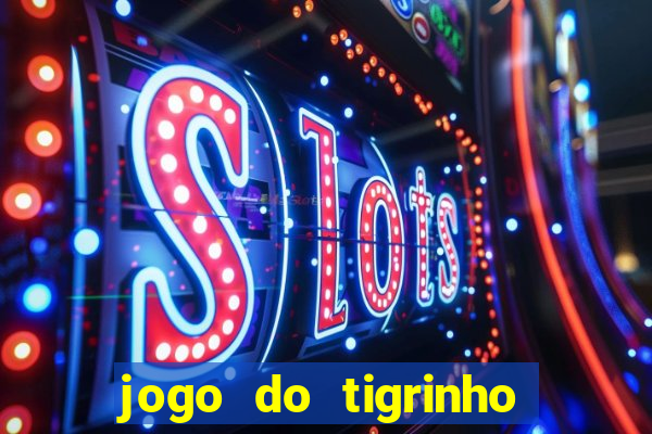 jogo do tigrinho que nao precisa depositar