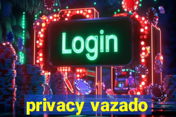 privacy vazado