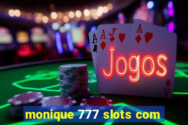 monique 777 slots com