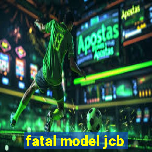 fatal model jcb