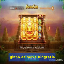 ginho da selva biografia