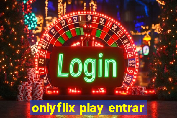 onlyflix play entrar