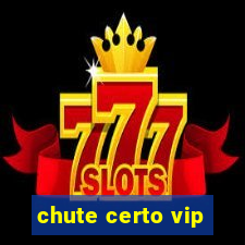 chute certo vip