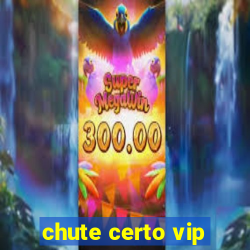 chute certo vip