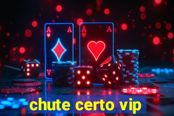 chute certo vip