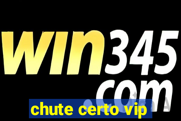 chute certo vip