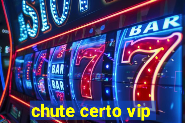 chute certo vip