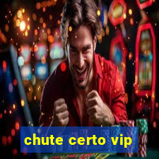 chute certo vip