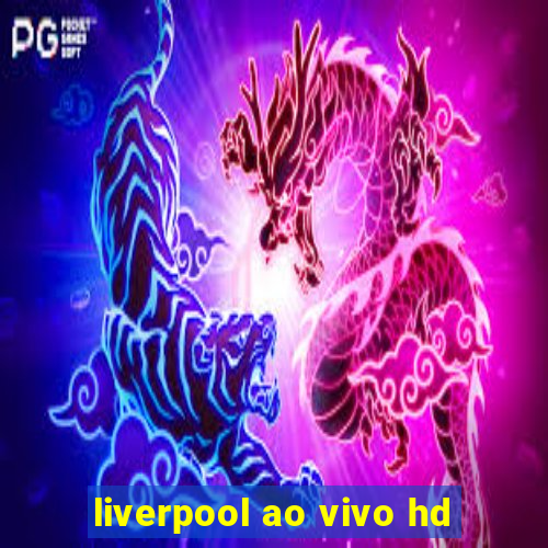 liverpool ao vivo hd