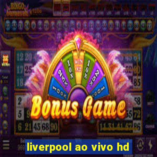 liverpool ao vivo hd