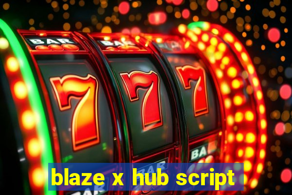 blaze x hub script