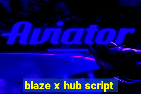 blaze x hub script