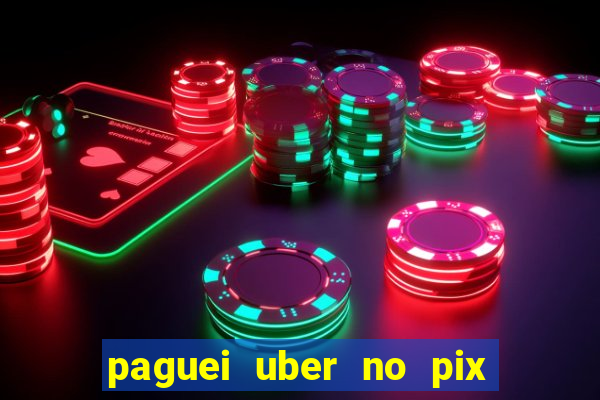 paguei uber no pix e nao achou motorista