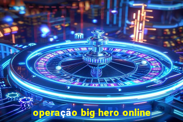 operação big hero online