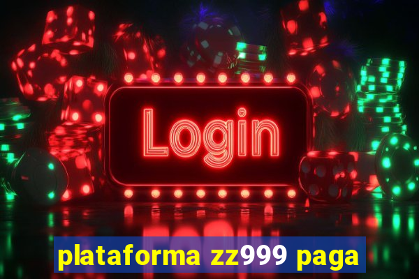 plataforma zz999 paga