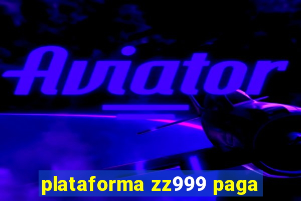 plataforma zz999 paga